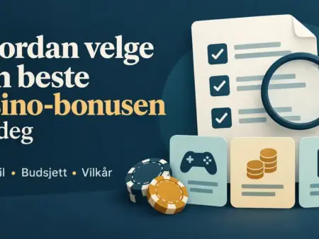 Hvordan velge den beste casino-bonusen for deg